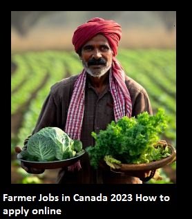 Farmer Jobs in Canada 2023 How to apply online