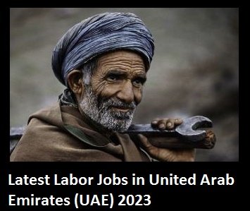 Latest Labor Jobs in United Arab Emirates (UAE) 2023