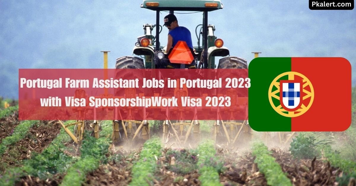 Farm Assistant Jobs in Portugal 2023 with Visa Sponsorship