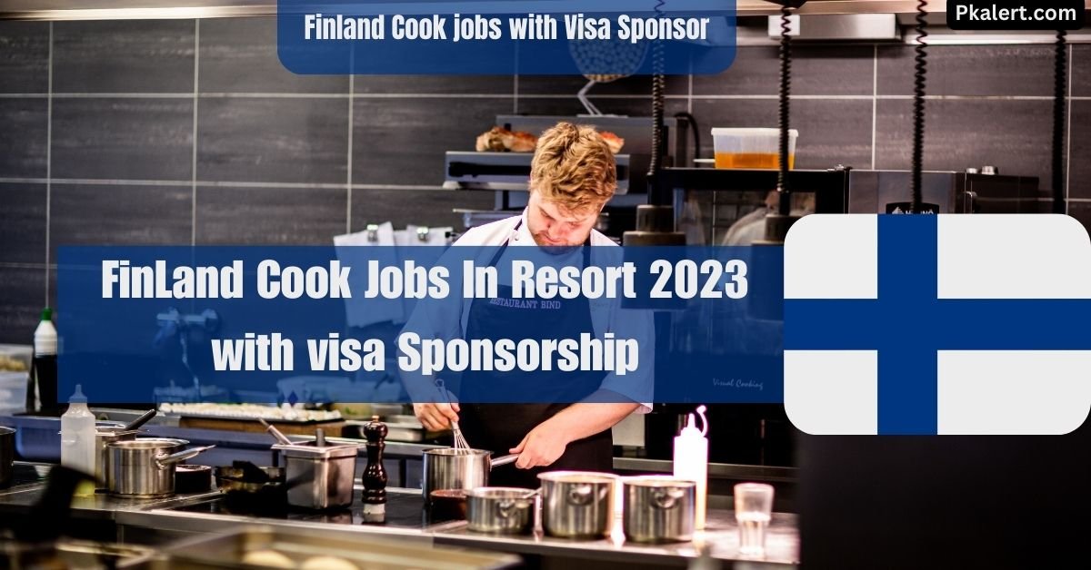 FinLand Cook Jobs In Resort 2023 with visa Sponsorship