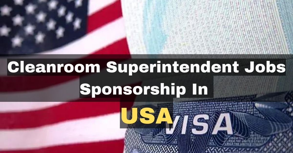 Cleanroom Superintendent Job In USA 2023 With Visa Sponsorship