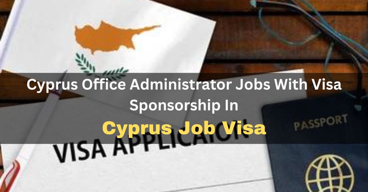 Cyprus Office Administrator Jobs With Visa Sponsorship 2023