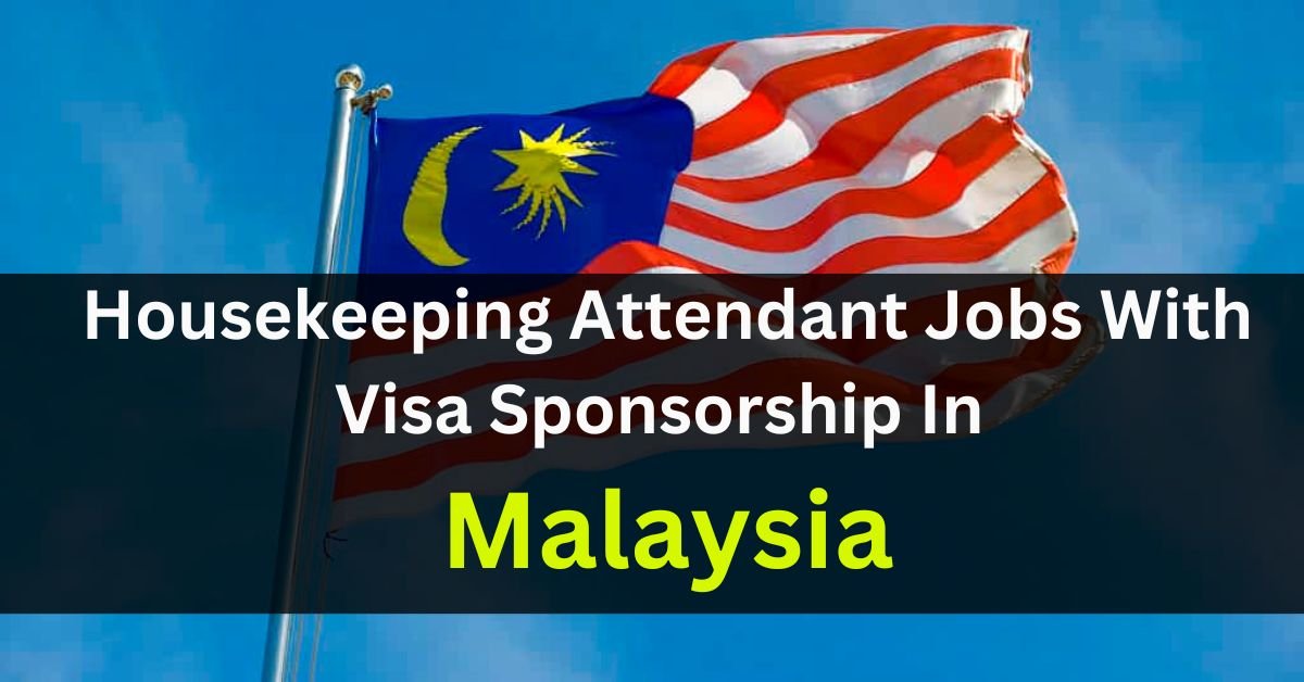 Malaysia Housekeeping Attendant Jobs With Visa Sponsorship 2023