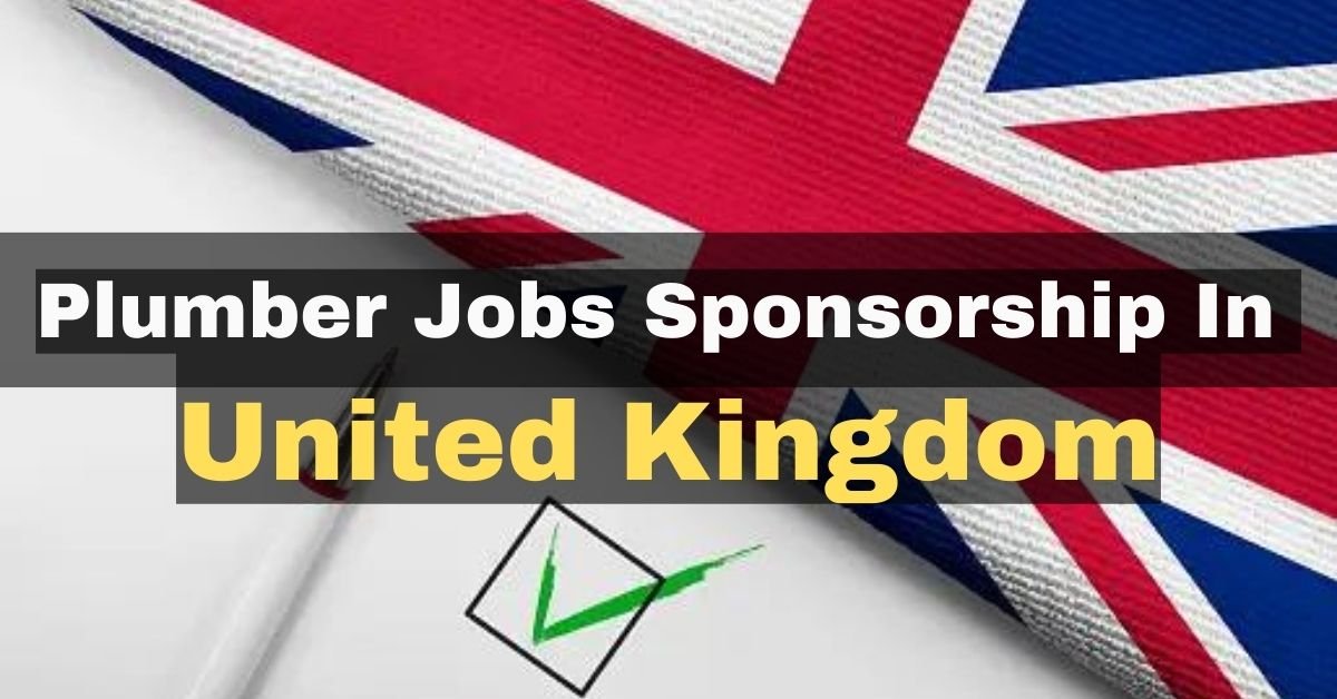 Plumber Jobs 2023 in UK with Visa Sponsorship