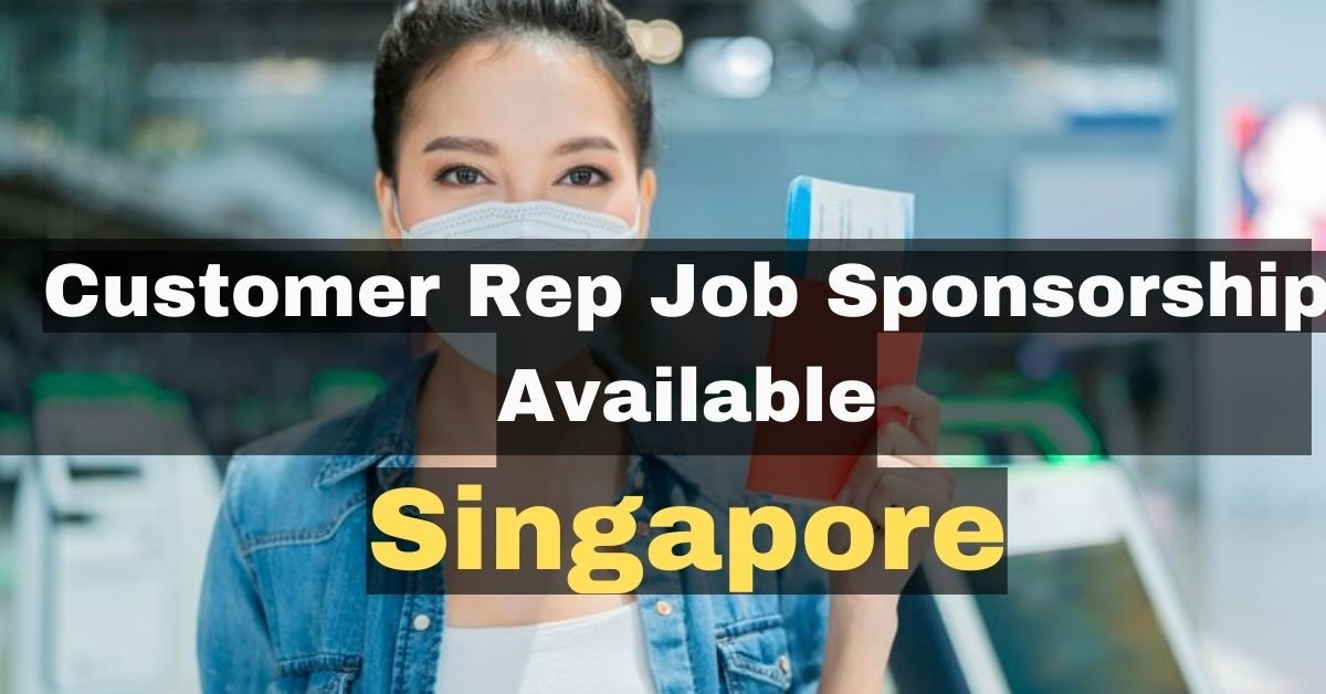 Singapore Customer Service Representative Jobs In 2023 With Visa Sponsorship