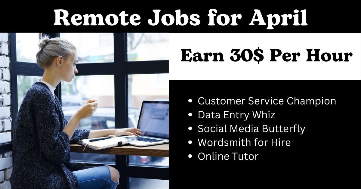 Earn Extra this Spring: Remote Jobs for April 2024