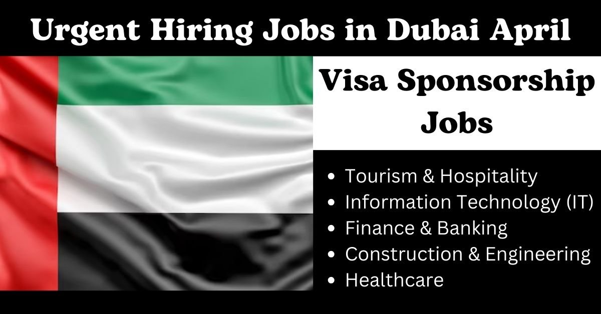 Urgent Hiring Jobs in Dubai with Visa Sponsorship April (2024) 1 Urgent Hiring Jobs in Dubai with Visa Sponsorship April (2024)