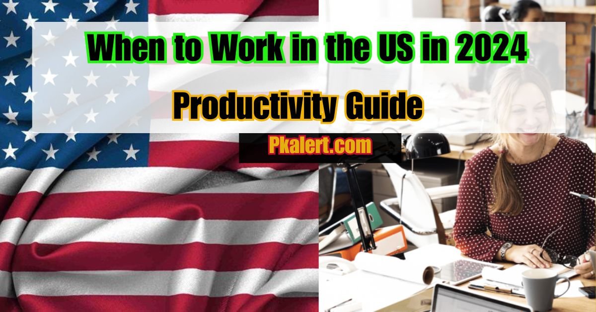 When to Work in the US in 2024: A Guide to Boosting Productivity