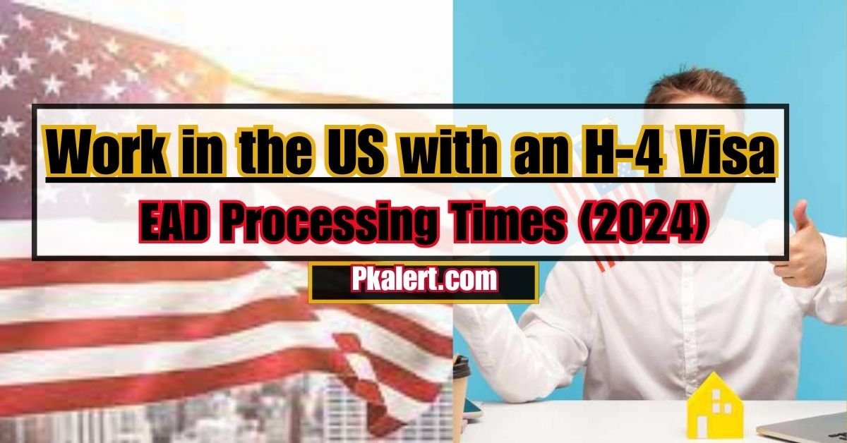 Work in the US with an H-4 Visa: Get Up-to-Date EAD Processing Times (2024)