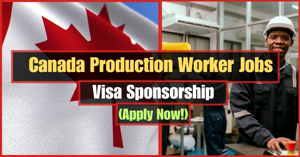 Canada Production Worker Jobs with Visa Sponsorship (Apply Now!) - April 2024