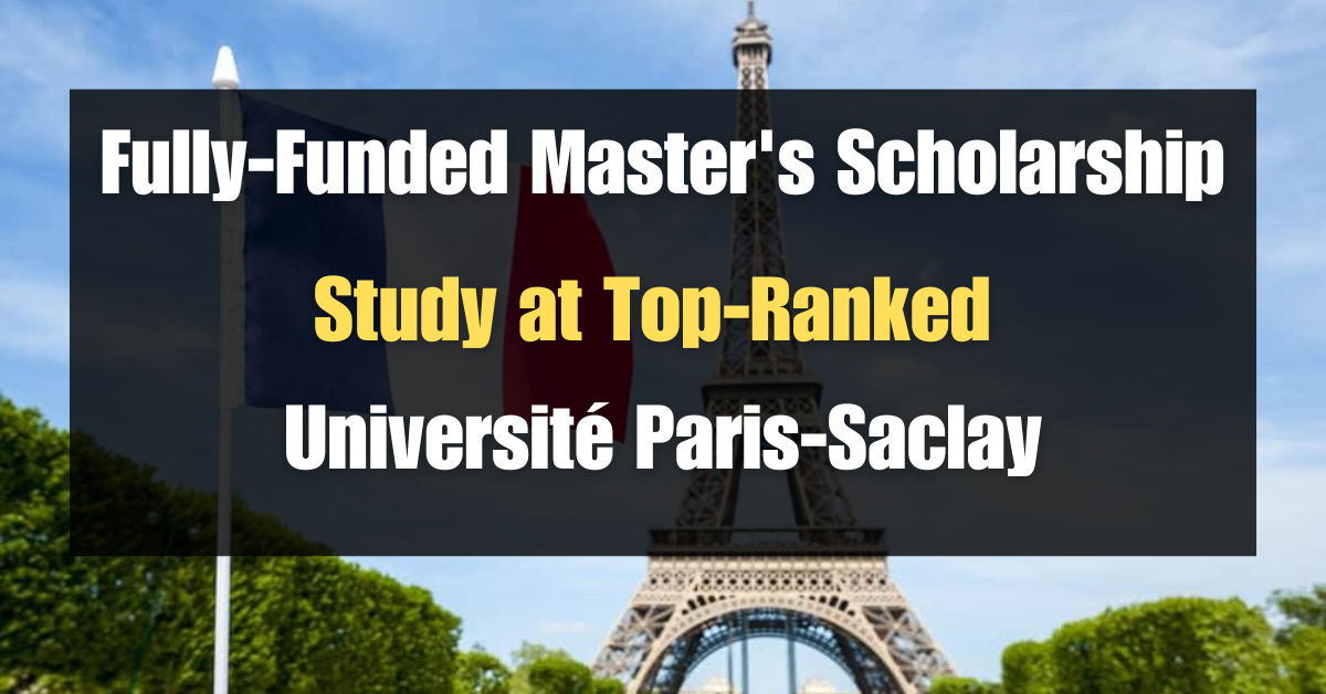 Fully-Funded Master's Scholarship Study at Top-Ranked Université Paris-Saclay!