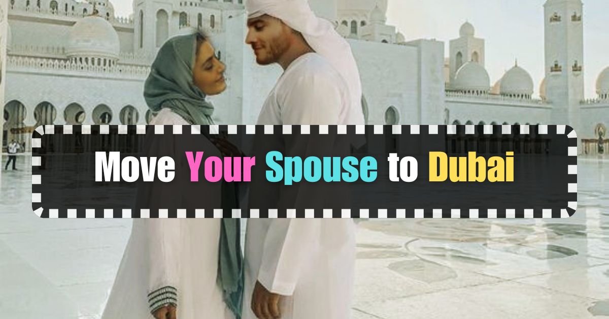 Move Your Spouse to Dubai: 2024 Spouse Visa Guide