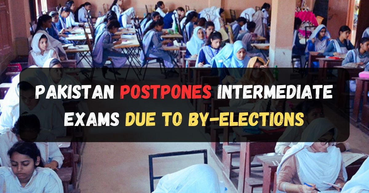 Pakistan Postpones Intermediate Exams Due to By-Elections