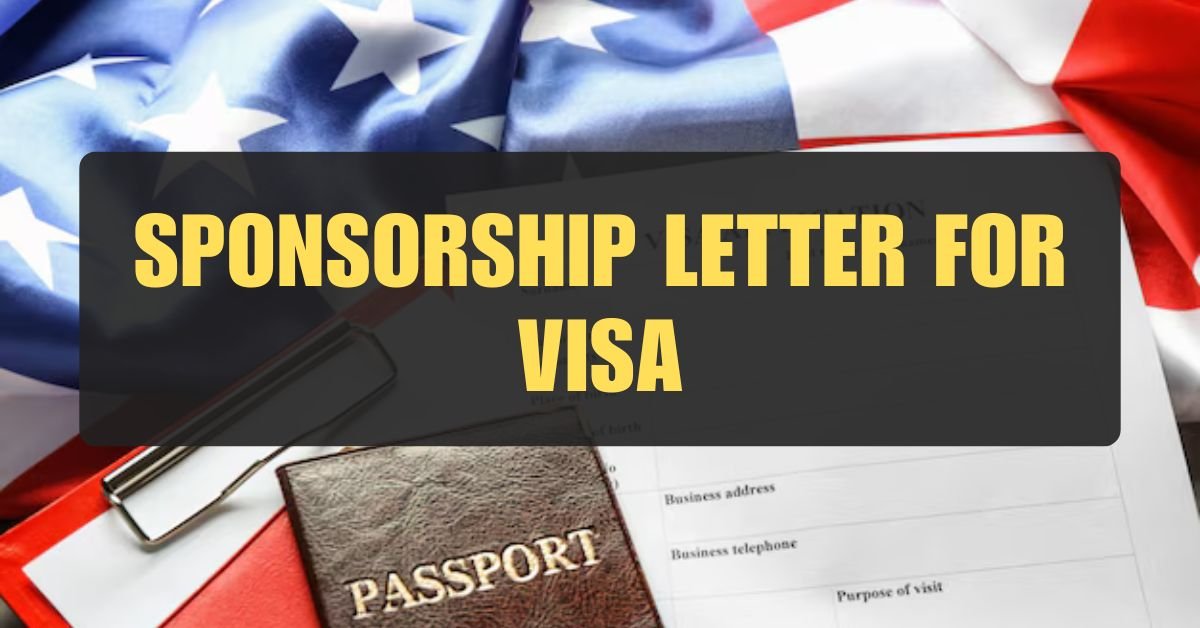 Sponsorship Letter for Visa: Secure Your Visa Approval with a Powerful Doc (May 2024)