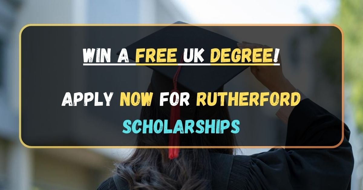 Win a FREE UK Degree! Apply Now for Rutherford Scholarships (Australia) (April 2024)
