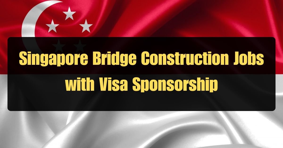 Build Your Future in Singapore: Bridge Construction Jobs with Visa Sponsorship! 1 Build Your Future in Singapore: Bridge Construction Jobs with Visa Sponsorship!
