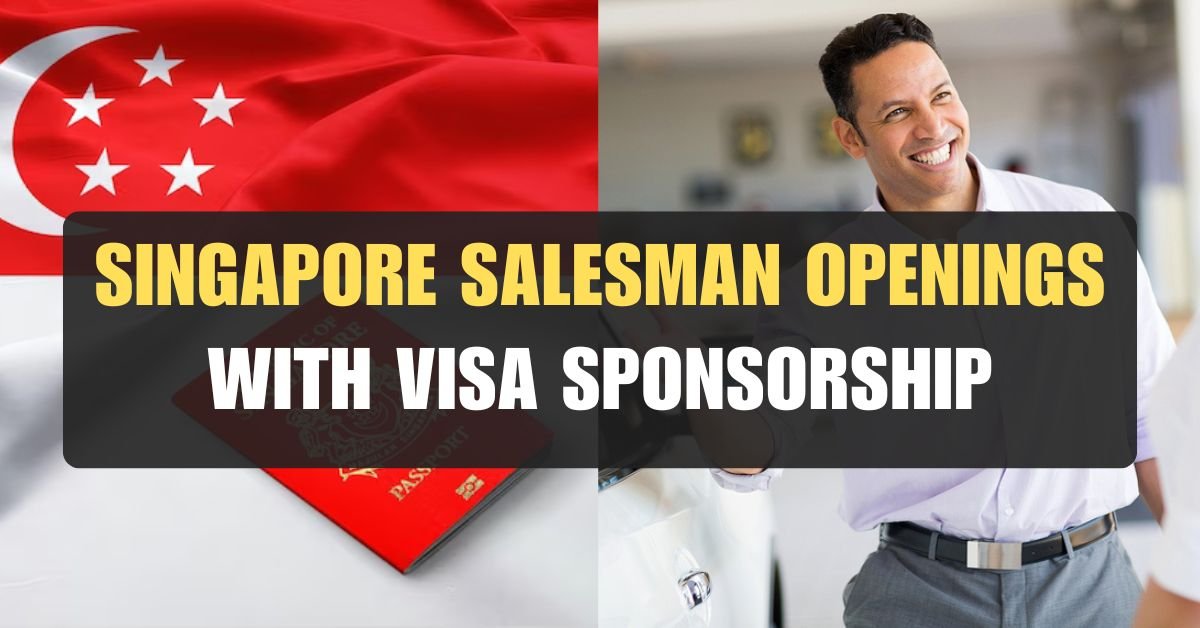 Land Your Dream Job Now Singapore Salesman Openings with Visa Sponsorship May 2024