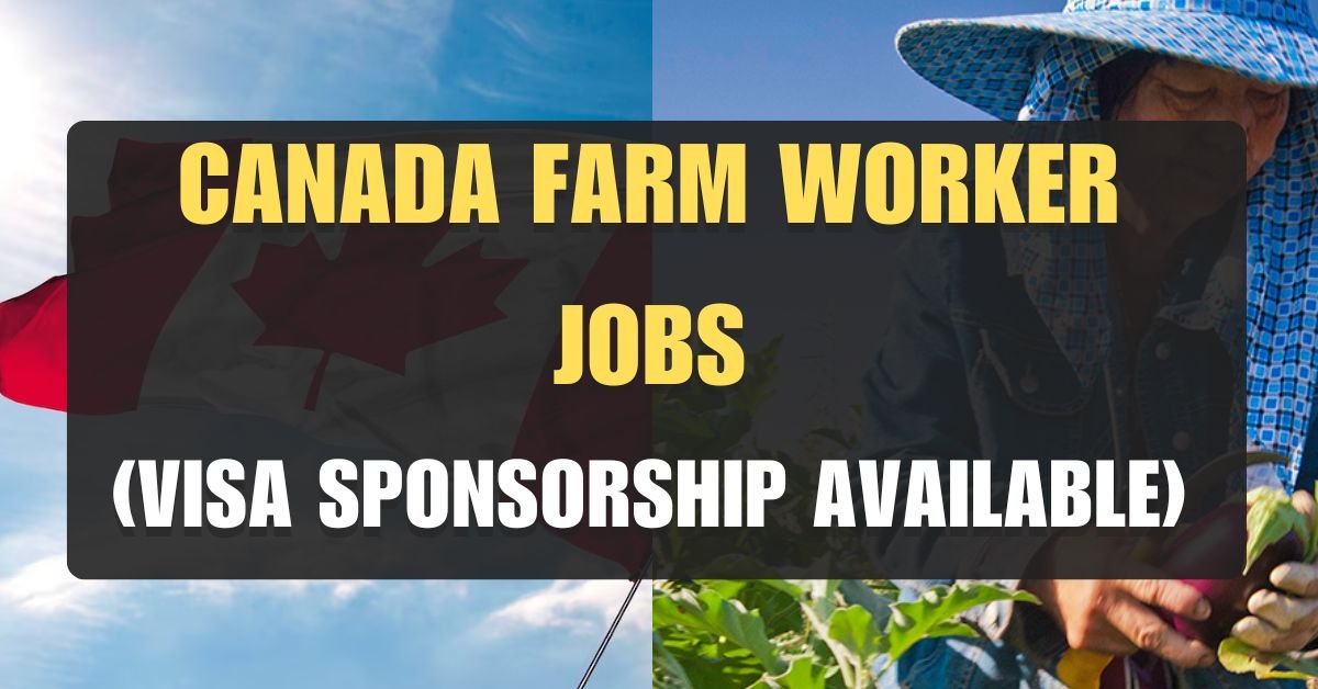 Seeking a Fresh Start? Earn & Immigrate to Canada with Farmworker Visa Sponsorships (Updated for May 2024)