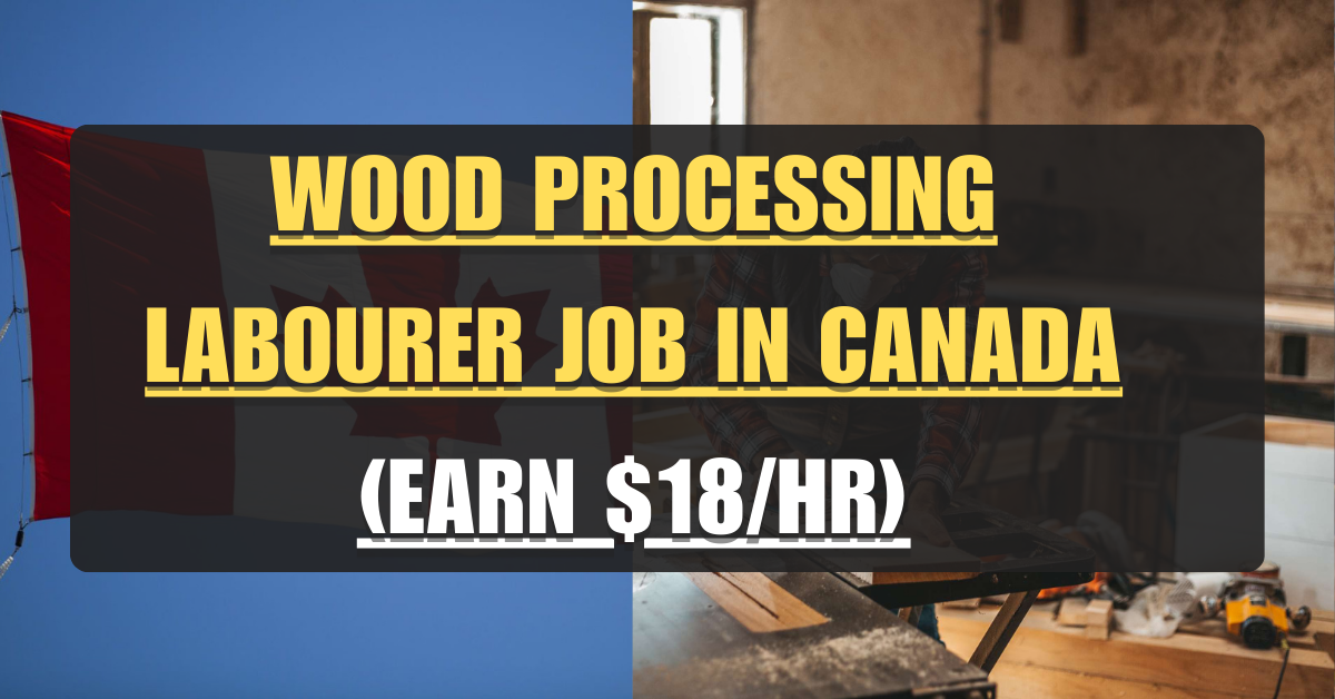 Wood Processing Labourer Job in Canada Ledwidge Lumber - $18/hr, Visa Sponsorship, 
