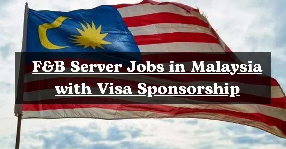 2024 F&B Server Jobs in Malaysia with Visa Sponsorship