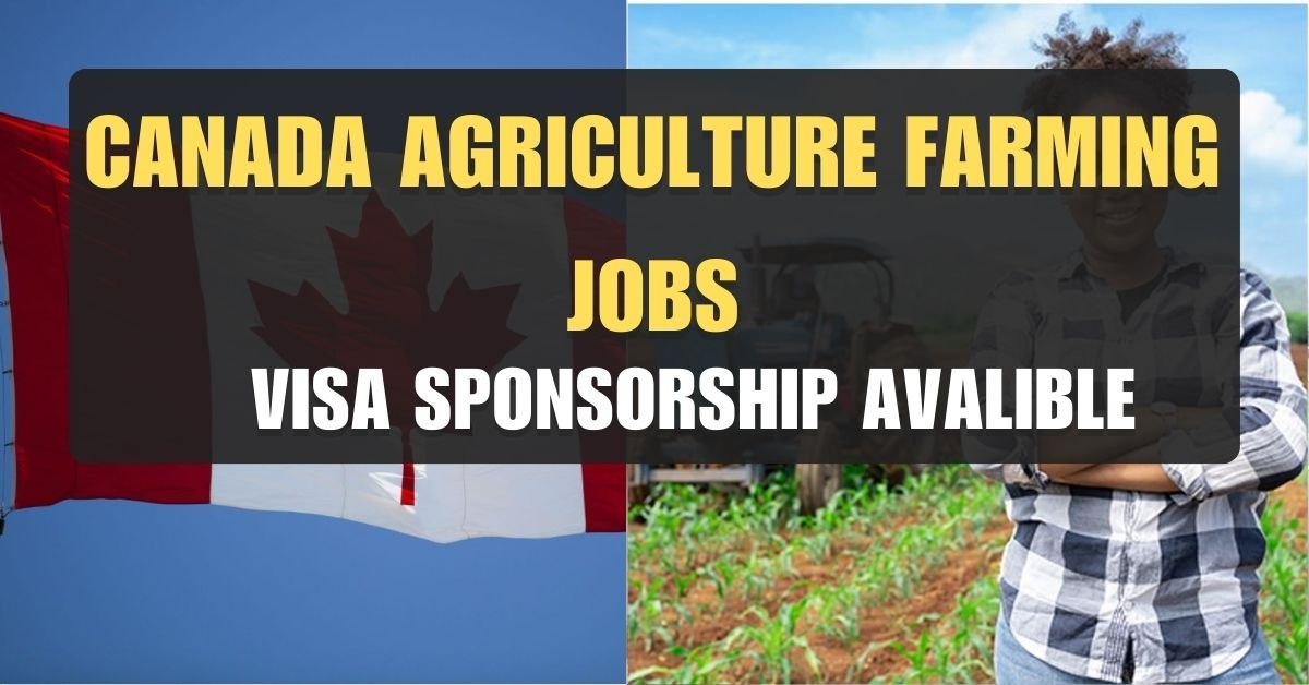 Agriculture Farming Jobs in Canada 2024: Free Work Visa Opportunities
