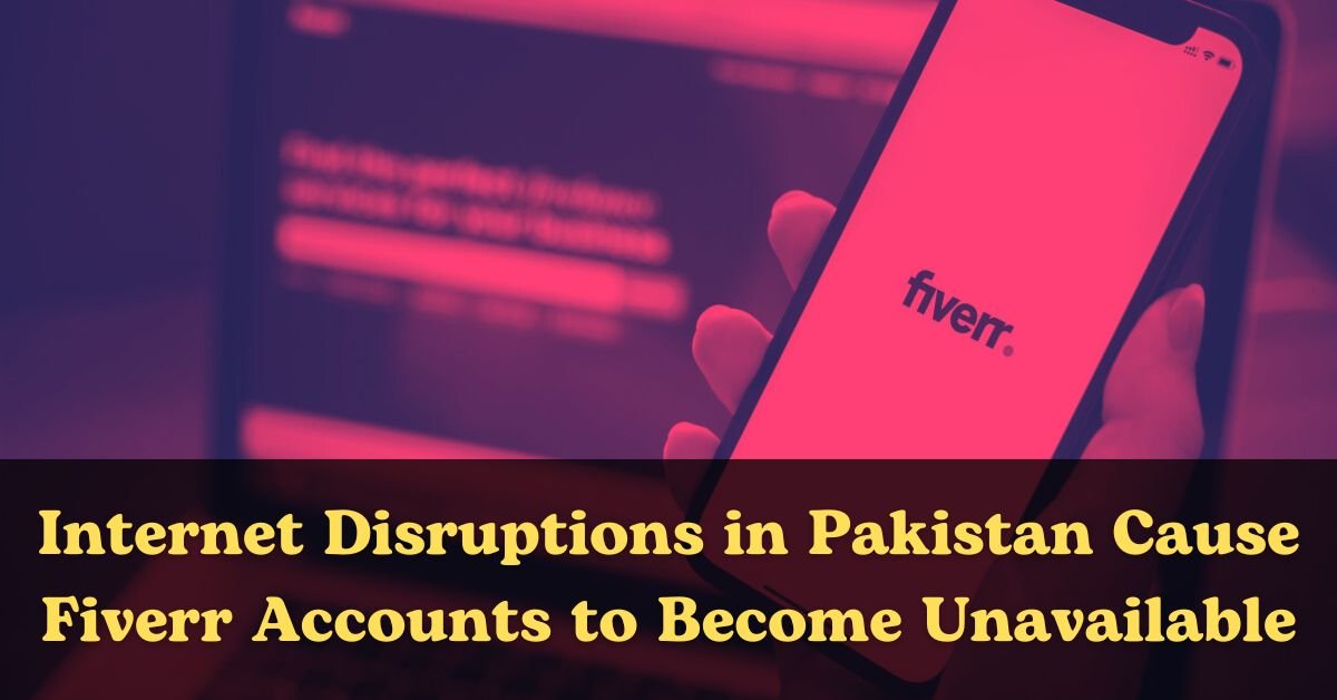 Internet Disruptions in Pakistan Cause Fiverr Accounts to Become Unavailable