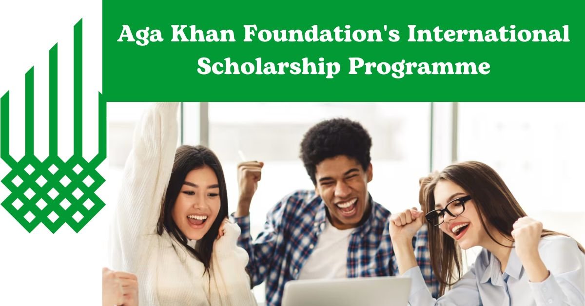 Unlock Global Opportunities with the Aga Khan Foundation's International Scholarship Programme