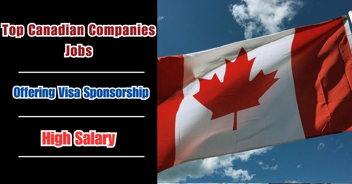 Top Canadian Companies Offering Visa Sponsorship in 2024