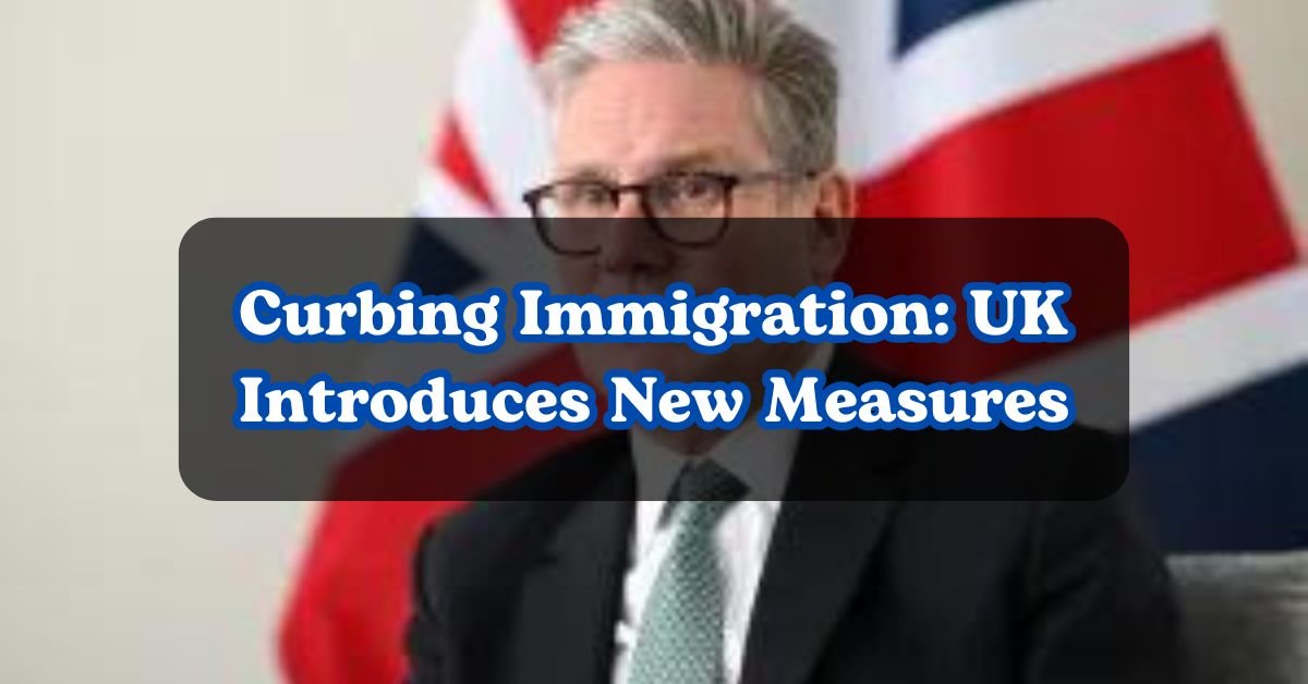 Curbing Immigration: UK Introduces New Measures