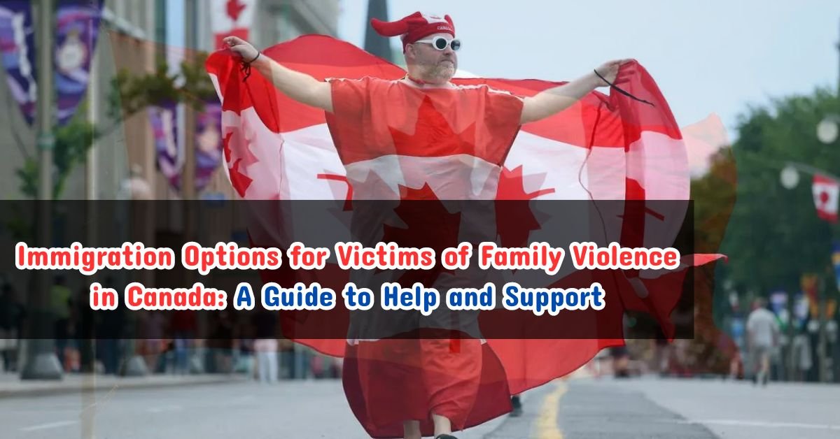 Immigration Options for Victims of Family Violence in Canada A Guide to Help and Support