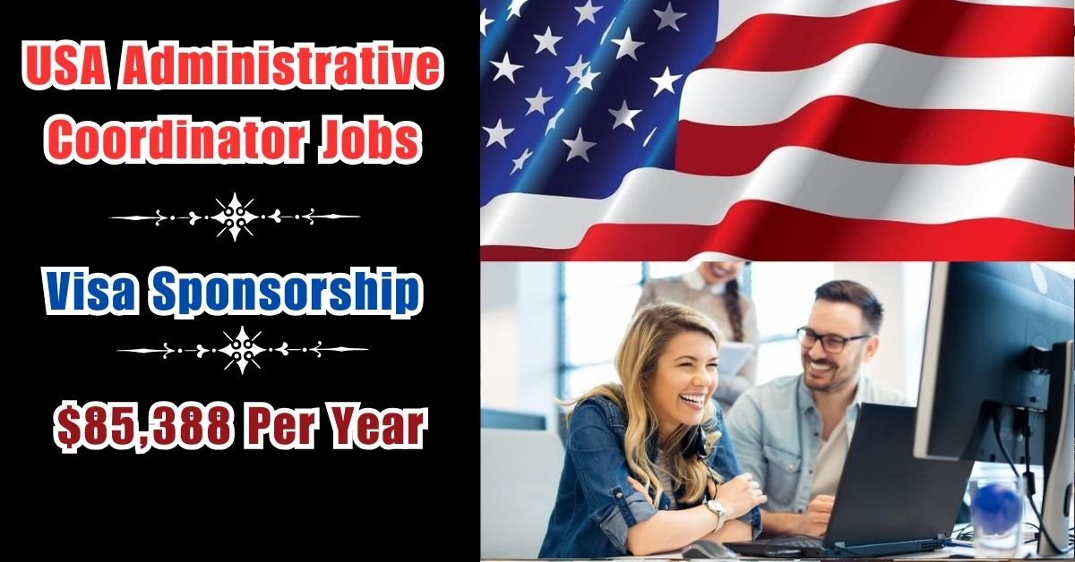 Unlock Your Future: USA Administrative Coordinator Jobs With Visa Sponsorship (2024)