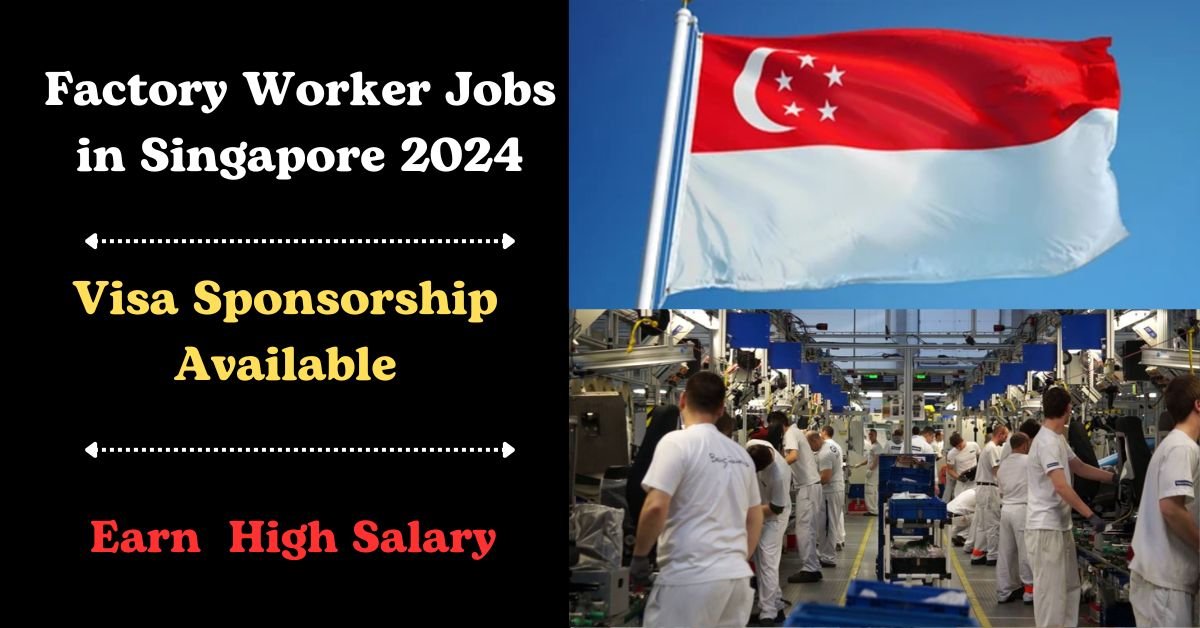 Work in Singapore: Visa-Sponsored Factory Worker Jobs in 2024