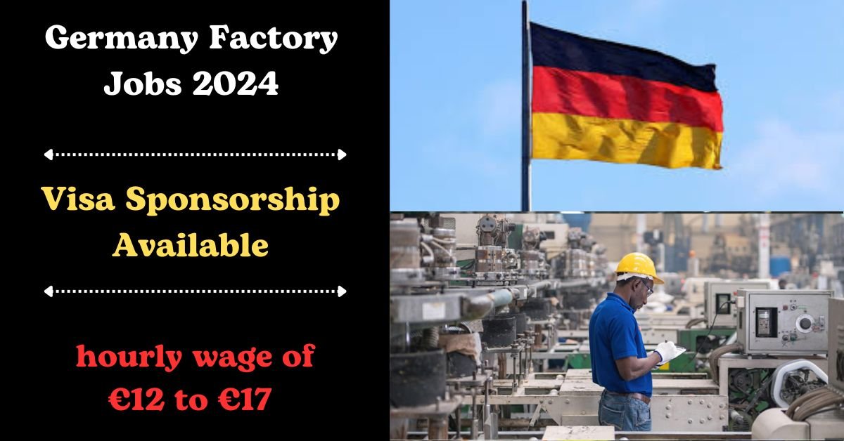 Germany Factory Jobs 2024: Your Pathway to Visa-Sponsored Work Opportunities