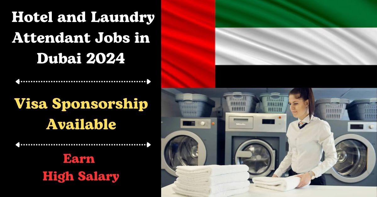 4000+ Visa-Sponsored Hotel and Laundry Attendant Jobs in Dubai 2024