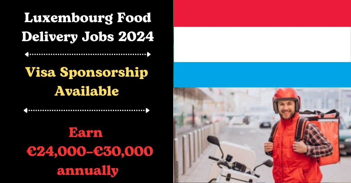 Luxembourg Visa Sponsorship: Food Delivery Jobs