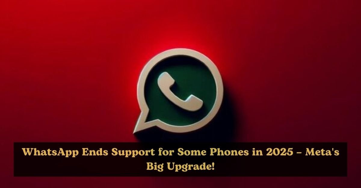 Whatsapp Will No Longer Work On Some Phones In 2025