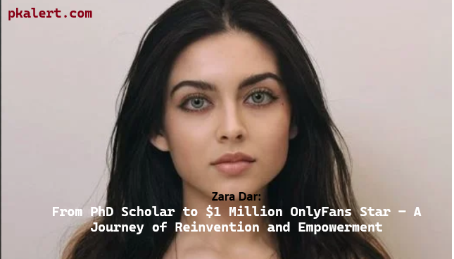 Zara Dar: From PhD Scholar to $1 Million OnlyFans Star – A Journey of Reinvention and Empowerment 2 ZARA DAR by pkalert.com