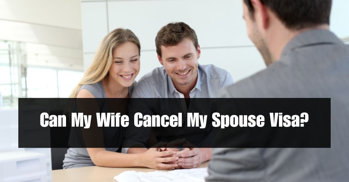 Can My Wife Cancel My Spouse Visa?