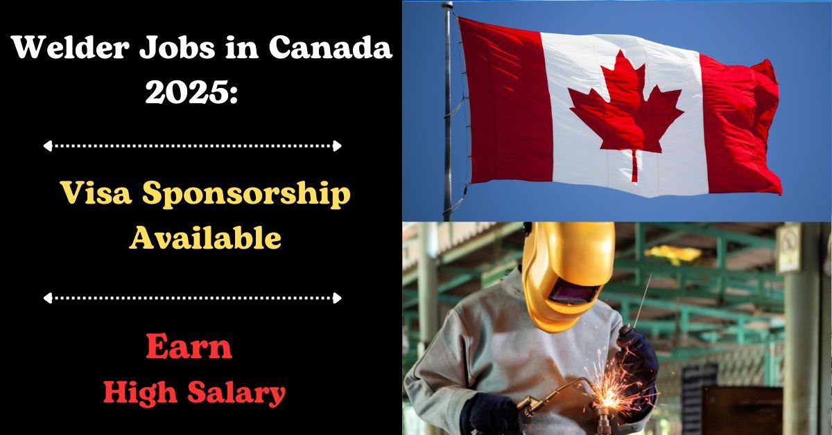 Visa Sponsorship Welder Jobs in Canada 2025:
