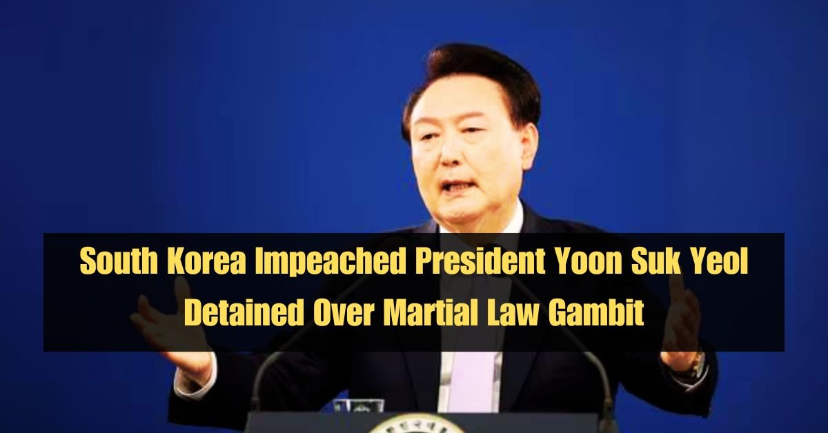South Korea Impeached President Yoon Suk Yeol Detained Over Martial Law Gambit