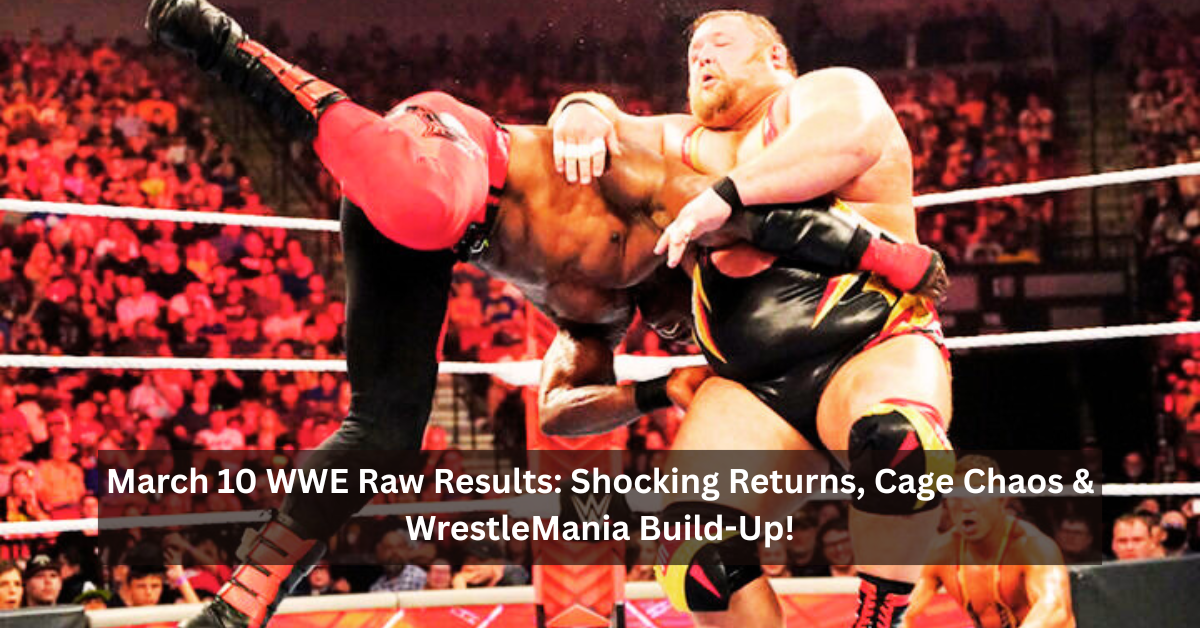 March 10 WWE Raw Results: Shocking Returns, Cage Chaos & WrestleMania Build-Up! 3 March 10 WWE 1