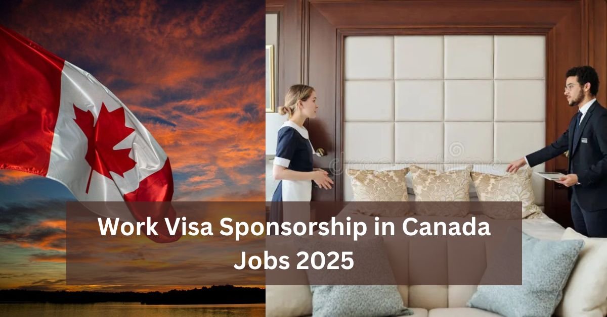 Work Visa Sponsorship in Canada Jobs 2025