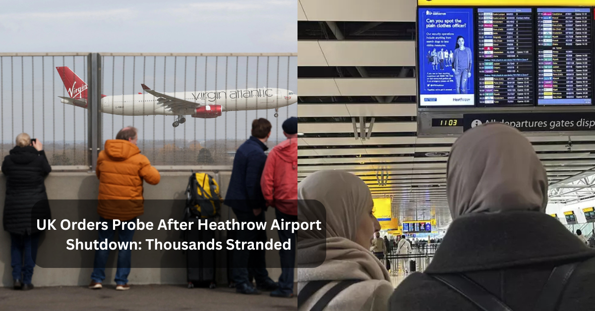 UK Orders Probe After Heathrow Airport Shutdown: Thousands Stranded
