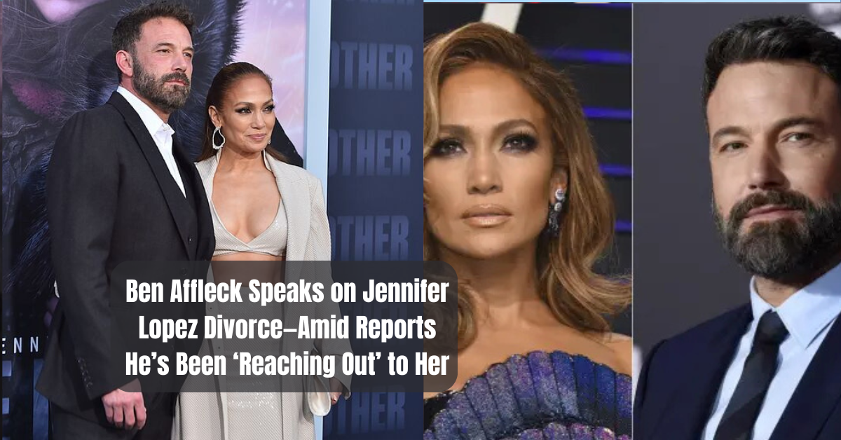 Ben Affleck Speaks on Jennifer Lopez Divorce—Amid Reports He’s Been ‘Reaching Out’ to Her
