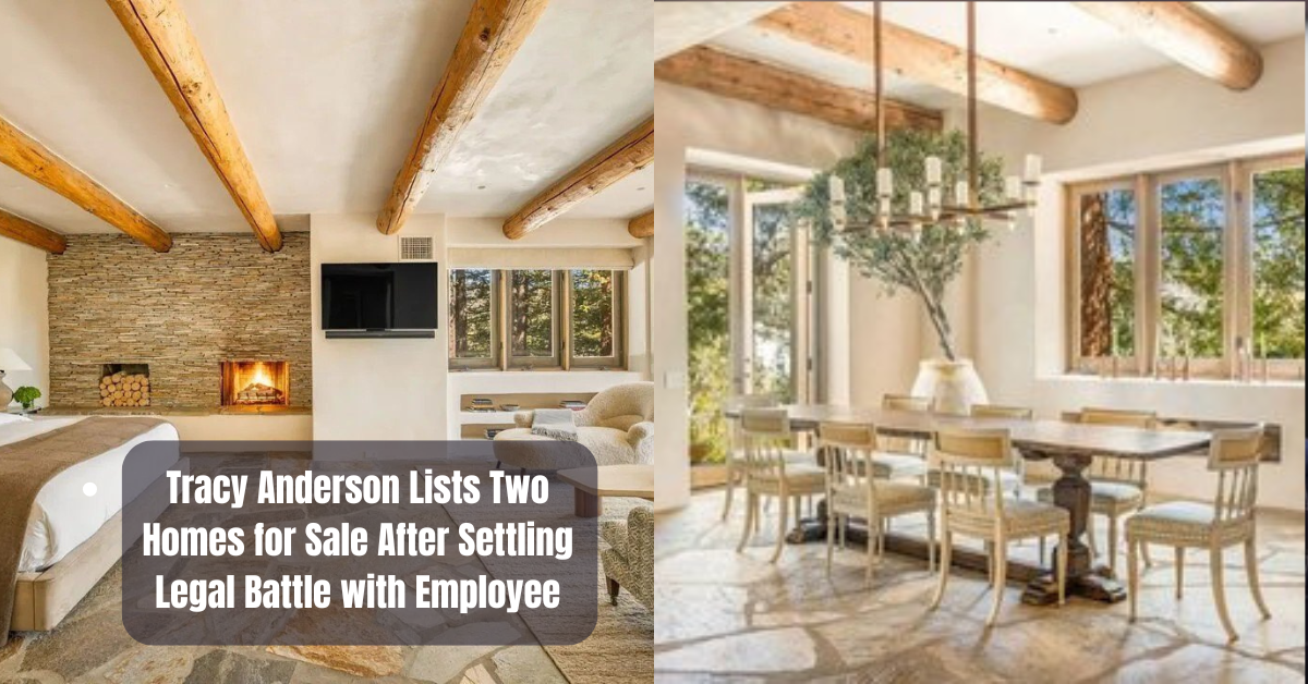 Tracy Anderson Lists Two Homes for Sale After Settling Legal Battle with Employee