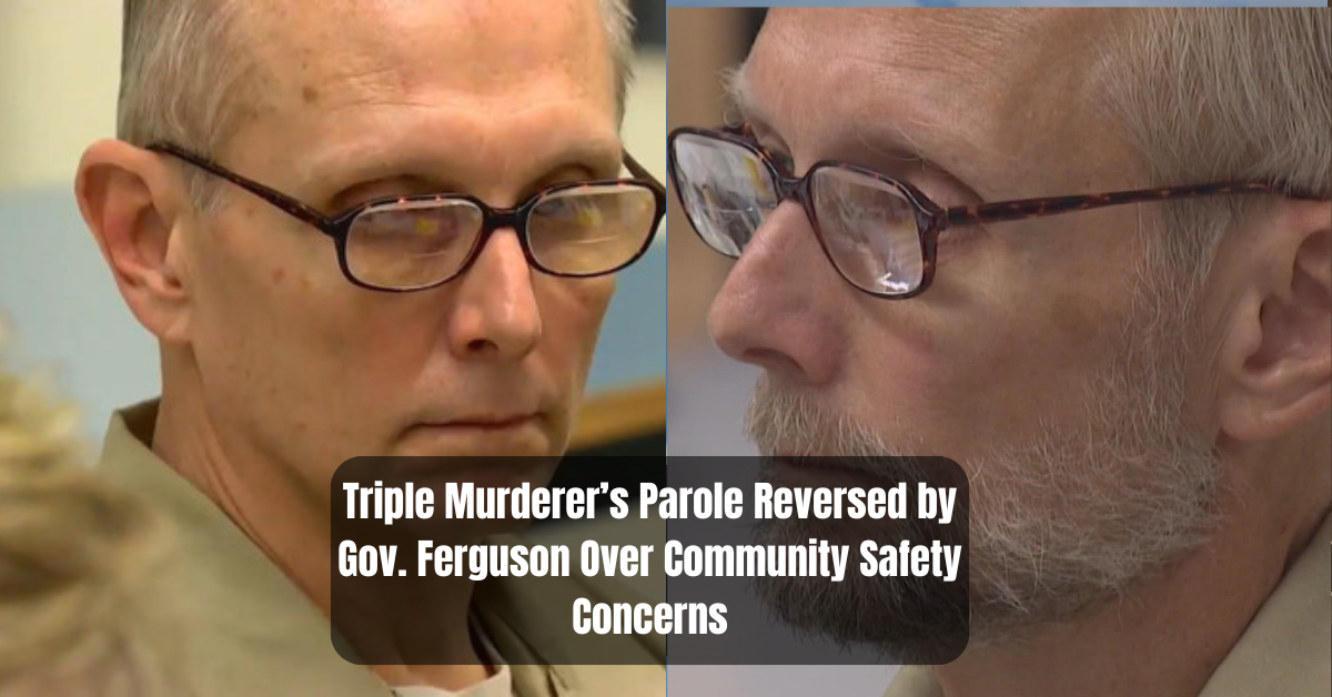 Triple Murderer’s Parole Reversed by Gov. Ferguson Over Community Safety Concerns