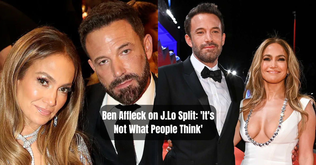 Ben Affleck on J.Lo Split: 'It's Not What People Think'