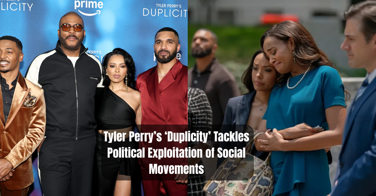 Tyler Perry’s ‘Duplicity’ Tackles Political Exploitation of Social Movements