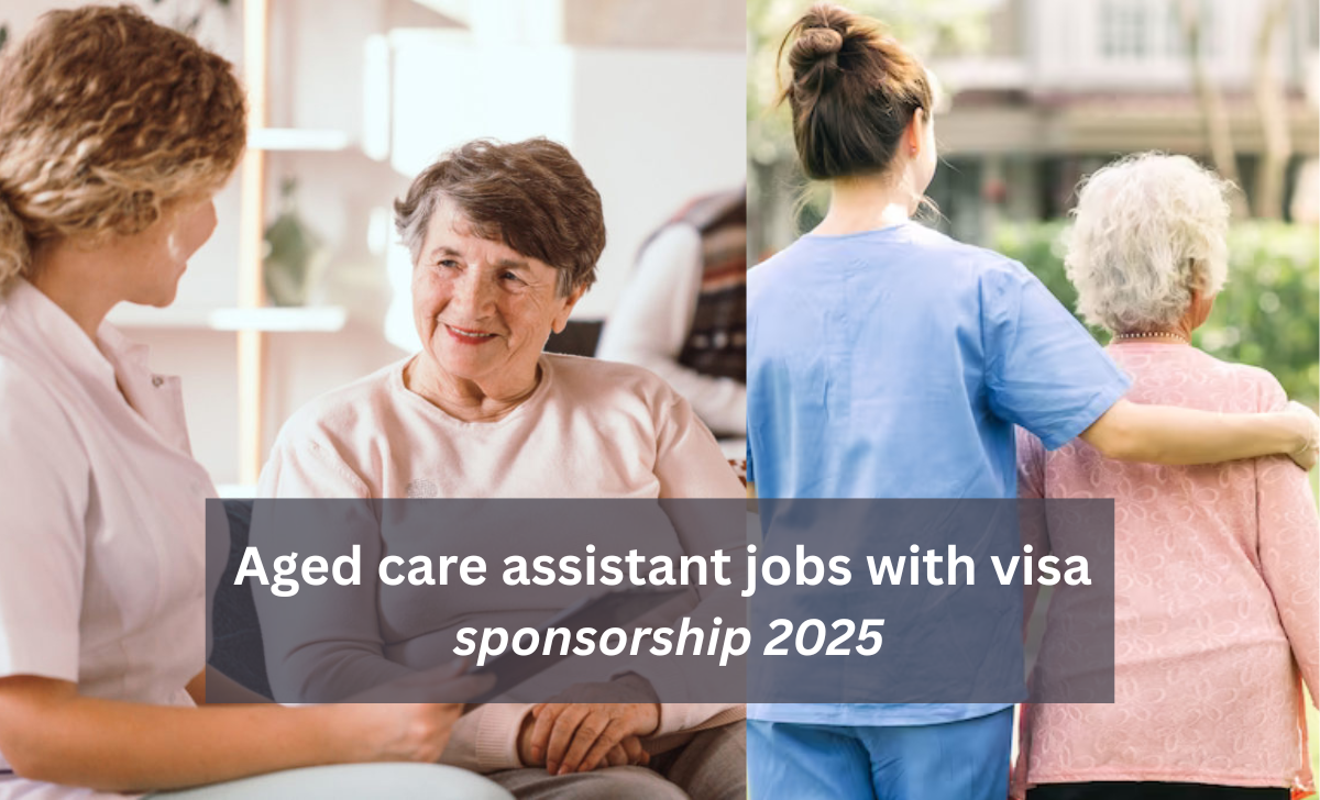 Aged care assistant jobs with visa sponsorship 2025