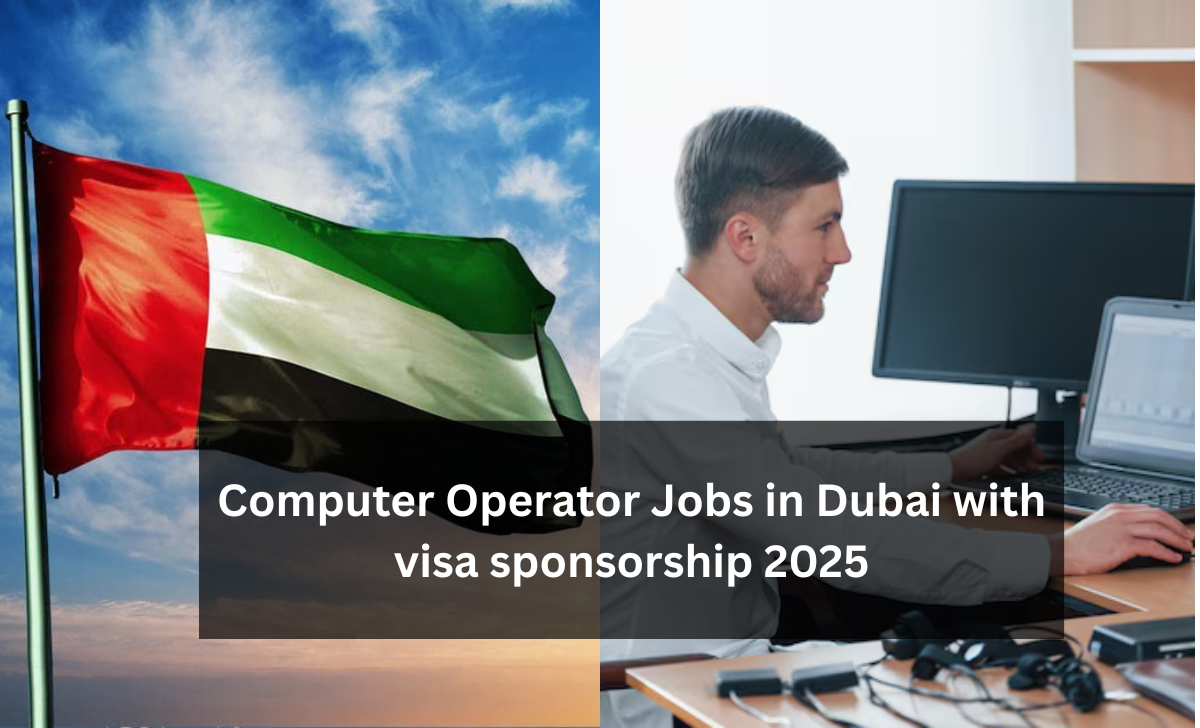 Computer Operator Jobs in Dubai with visa sponsorship 2025